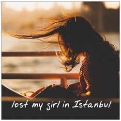 Lost My Girl in Istanbul