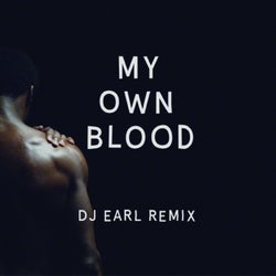 My Own Blood (DJ Earl Remix)