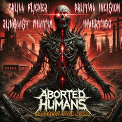 ABORTED HUMANS (feat. BRUTAL INCISION, SKULL FUCKER & INVERTIGO)