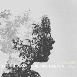 I Don't Want to Be with Anyone Else (Original Mix)