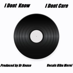 I Dont Know I Dont Care