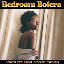 Bedroom Bolero - Smooth Jazz Chillout for Special Moments