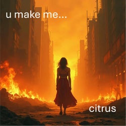 u make me