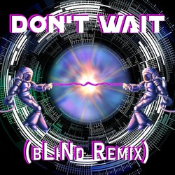 Don't Wait (bLiNd Remix Version)