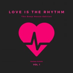 Love is the Rhythm (The Deep-House Edition), Vol. 1