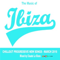 THE MUSIC OF IBIZA - Progressive - March 2018