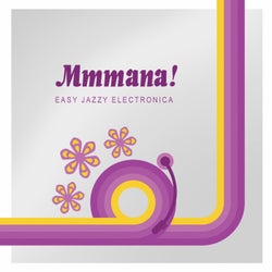 Mmmana! (Easy Jazz Electronica)