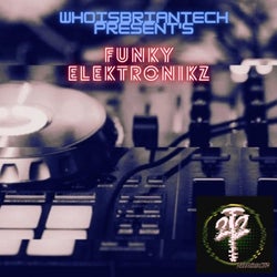 Whoisbriantech Present's Funky Elektronikz