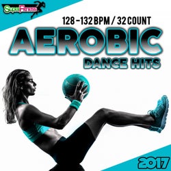Aerobic Dance Hits 2017: 30 Best Songs for Workout + 1 Session 128-132 bpm / 32 count