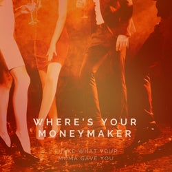 Where's Your Moneymaker