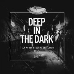 Deep In The Dark Vol. 47 - Tech House & Techno Selection