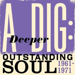 A Deeper Dig: Outstanding Soul 1961-1971