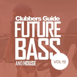 Clubbers Guide, Vol.19: Future Bass & House