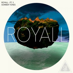Royall, Pt. III: Somber Tones