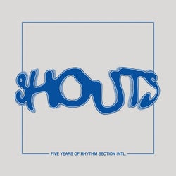 Shouts - 5 Years of Rhythm Section INTL
