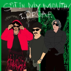 Spit In My Mouth / IDRGAF