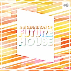 The Definition Of Future House Vol. 8