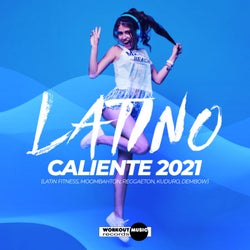 Latino Caliente 2021 (Latin Fitness, Moombahton, Reggaeton, Kuduro, Dembow)