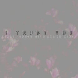 I TRUST YOU (feat. SONGS WITH HER IN MIND)