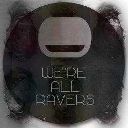 We're All Ravers