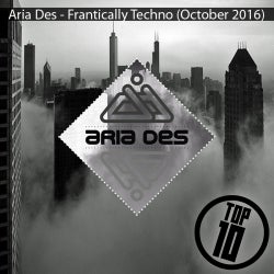 Aria Des - Frantically Techno (October 2016)