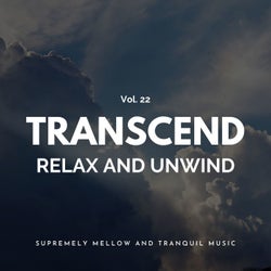 Transcend Relax And Unwind - Supremely Mellow And Tranquil Music, Vol. 22
