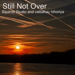 Still Not over (feat. Vaibahav Hihoriya)