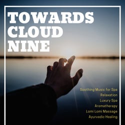 Towards Cloud Nine (Soothing Music For Spa, Relaxation, Luxury Spa, Aromatherapy, Lomi Lomi Massage, Ayurvedic Healing)