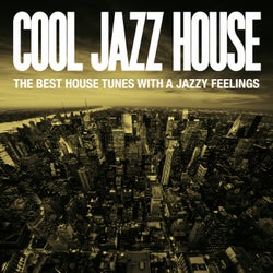 Cool Jazz House (The Best House Tunes with a Jazzy Feelings)