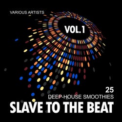 Slave To The Beat (25 Deep-House Smoothies), Vol. 1