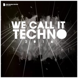 We Call It Techno 2016