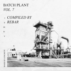 Batch Plant Vol. 7, compiled by Rebar
