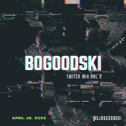 BOGOODSKI - twitch mix vol 2. 04/16/22