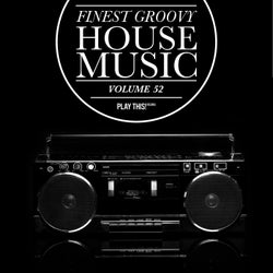 Finest Groovy House Music, Vol. 52