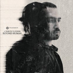 A Tribute to Fixeer - BEYOND HUMAN