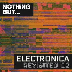 Nothing But... Electronica Revisited, Vol. 02