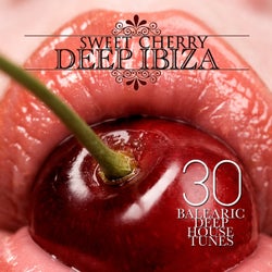 Sweet Cherry Deep Ibiza (30 Balearic Deep House Tunes)