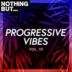 Nothing But... Progressive Vibes, Vol. 10