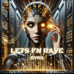 LETS FN RAVE