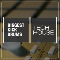 Biggest Kick Drums: Tech House