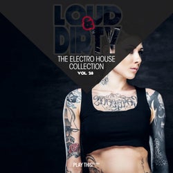 Loud & Dirty - The Electro House Collection, Vol. 28
