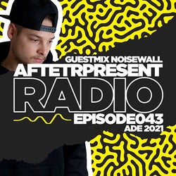 Afterpresent Radio 043 | Noisewall (ADE 2021)