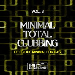 Minimal Total Clubbing, Vol. 8 (Delicious Minimal For DJ's)