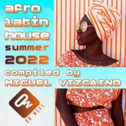 Afro Latin House summer 2022 (Compiled by Miguel Vizcaino)