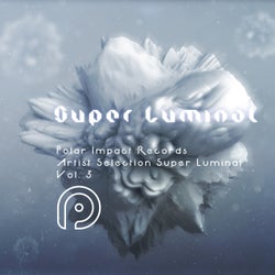 Polar Impact Records Artist Selection: Super Luminal, Vol. 3