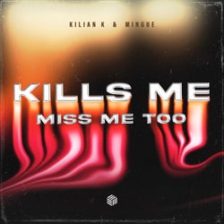 Kills Me (Miss Me Too) [Extended Mix]