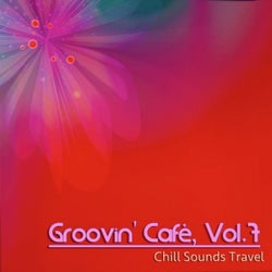 Groovin' Cafè, Vol. 7 (Chill Sounds Travel)