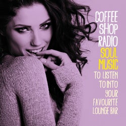 Coffee Shop Radio (Soul Music to Listen to into Your Favourite Lounge Bar)