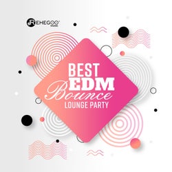 Best EDM Bounce Lounge Party