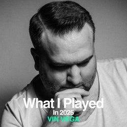 VIN VEGA What I Played In 2025